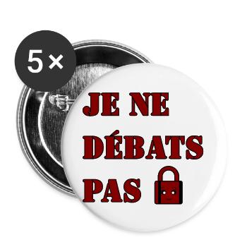 JE NE DÉBATS PAS. - Lot de 5 grands badges (56 mm) - blanc - Devant