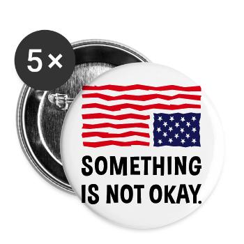 Something Is Not Okay. (US Flag Upside Down) - Buttons large 2.2''/56 mm (5-pack) - white - Front