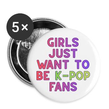 Girls Just Want To Be K-Pop Fans - Buttons groß 56 mm (5er Pack) - Weiß - Vorne