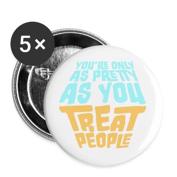 You're Only As Pretty As You Treat People Ehrlich - Buttons groß 56 mm (5er Pack) - Weiß - Vorne