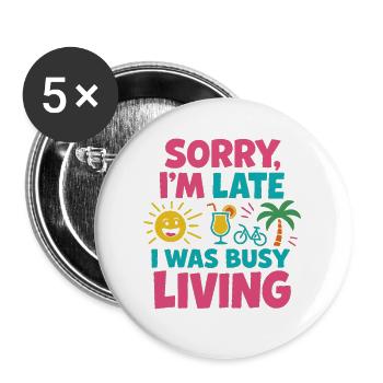 Entschuldigung, ich bin zu spät – Leben bunt - Buttons groß 56 mm (5er Pack) - Weiß - Vorne