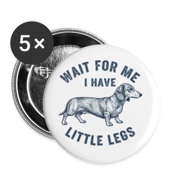 Dackel Spruch Warte, hab kurze Beine Hundefreund - Buttons groß 56 mm (5er Pack) - Weiß - Vorne