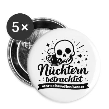 Nüchtern betrachtet war es besoffen besser Spruch - Buttons groß 56 mm (5er Pack) - Weiß - Vorne