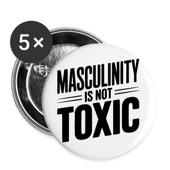 Masculinity Is Not Toxic - Buttons large 2.2''/56 mm (5-pack) - white - Front