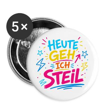 Heute geh ich steil – Party Spruch Shirt Neon  - Buttons groß 56 mm (5er Pack) - Weiß - Vorne