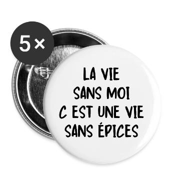 la vie sans moi c est une vie sans épices - Lot de 5 grands badges (56 mm) - blanc - Devant
