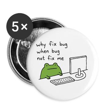 Why Fix Bug Funny Programmer Frog Meme - Buttons large 2.2''/56 mm (5-pack) - white - Front