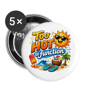 Too Hot to Function Summer T-Shirt Design - Buttons groß 56 mm (5er Pack) - Weiß - Vorne