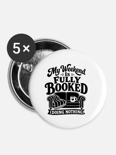 Voll ausgebuchtes Wochenende ohne Tätigkeit - Buttons groß 56 mm (5er Pack) - Weiß