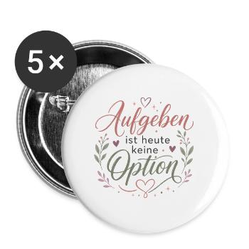 Motivation Aufgeben ist heute keine Option - Buttons groß 56 mm (5er Pack) - Weiß - Vorne