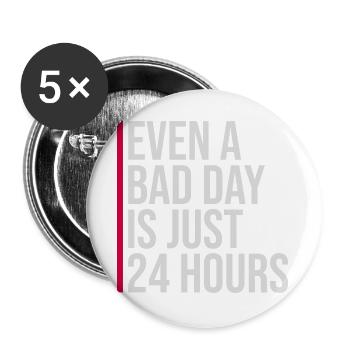 Even A Bad Day Is Just 24 Hours Motivierend Spruch - Buttons groß 56 mm (5er Pack) - Weiß - Vorne
