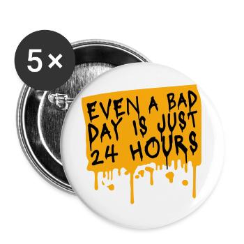 Even A Bad Day Is Just 24 Hours Motivierend Spruch - Buttons groß 56 mm (5er Pack) - Weiß - Vorne