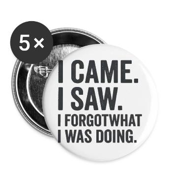 Ich kam, ich sah, ich vergaß, was ich tat. - Buttons groß 56 mm (5er Pack) - Weiß - Vorne