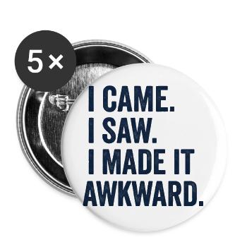 I Came. I Saw. I Made It Awkward - Buttons large 2.2''/56 mm (5-pack) - white - Front