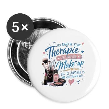 Ich brauche Make-up statt Therapie - Buttons groß 56 mm (5er Pack) - Weiß - Vorne