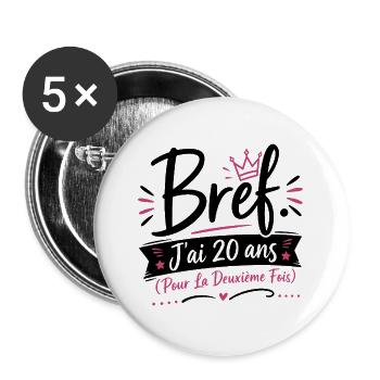 T-shirt Anniversaire 40 Ans Femme Bref J'ai 20 Ans - Lot de 5 grands badges (56 mm) - blanc - Devant