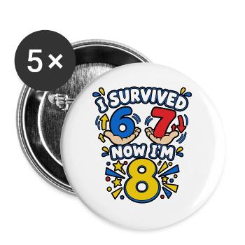 Ich habe 6-7 (sechs sieben) überlebt, jetzt bin ich 8 – lustiges Meme - Buttons groß 56 mm (5er Pack) - Weiß - Vorne