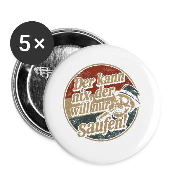 Der kann nix, der will nur saufen Trinkspruch - Buttons groß 56 mm (5er Pack) - Weiß - Vorne