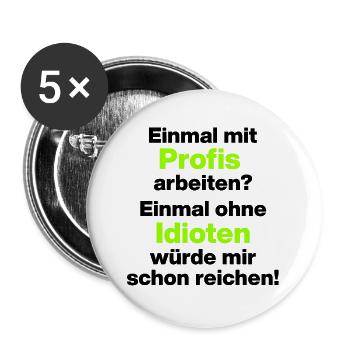 EINMAL MIT PROFIS ARBEITEN OHNE IDIOTEN SPRUCH JOB - Buttons groß 56 mm (5er Pack) - Weiß - Vorne