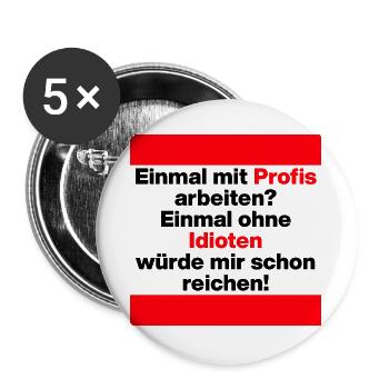 EINMAL MIT PROFIS ARBEITEN OHNE IDIOTEN SPRUCH JOB - Buttons groß 56 mm (5er Pack) - Weiß - Vorne
