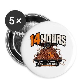 14 Hours And Then This – Lustiger 3D Druck Fehldru - Buttons groß 56 mm (5er Pack) - Weiß - Vorne