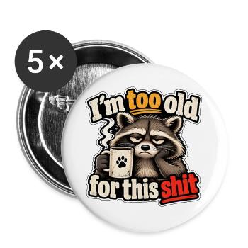 Ich bin zu alt für diesen Kram - Müder Waschbär  - Buttons groß 56 mm (5er Pack) - Weiß - Vorne