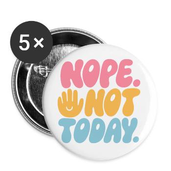 Nope. Not Today! – Nein-Spruch - Buttons groß 56 mm (5er Pack) - Weiß - Vorne
