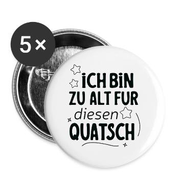 Ich Bin Zu Alt Für Diesen Quatsch Spruch Design - Buttons groß 56 mm (5er Pack) - Weiß - Vorne