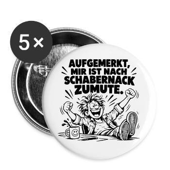 Super lustiger Spruch Aufgemerkt, mir ist nach... - Buttons groß 56 mm (5er Pack) - Weiß - Vorne
