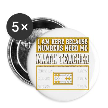 I Am Here Because Numbers Need Me Mathelehrer - Buttons groß 56 mm (5er Pack) - Weiß - Vorne