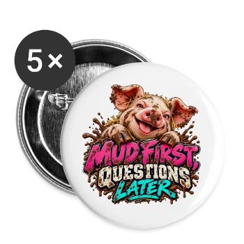 Mud First, Questions Later - Buttons groß 56 mm (5er Pack) - Weiß - Vorne