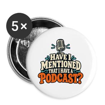 Have I Mentioned That I Have a Podcast? - Buttons groß 56 mm (5er Pack) - Weiß - Vorne