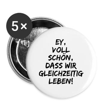 EY VOLL SCHÖN DASS WIR GLEICHZEITIG LEBEN, LIEBE - Buttons groß 56 mm (5er Pack) - Weiß - Vorne