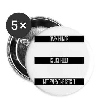 Dark Humor is Like Food Funny Spruch Logo Text - Buttons groß 56 mm (5er Pack) - Weiß - Vorne