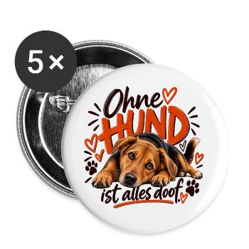 Ohne Hund ist alles doof - Buttons groß 56 mm (5er Pack) - Weiß - Vorne