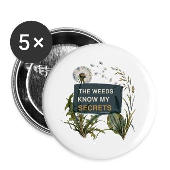 Wilder Garten – Das Unkraut kennt meine Geheimnisse - Buttons groß 56 mm (5er Pack) - Weiß - Vorne