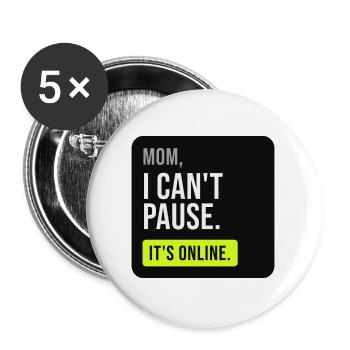 Mama, ich kann nicht pausieren. Es ist online. - Buttons groß 56 mm (5er Pack) - Weiß - Vorne