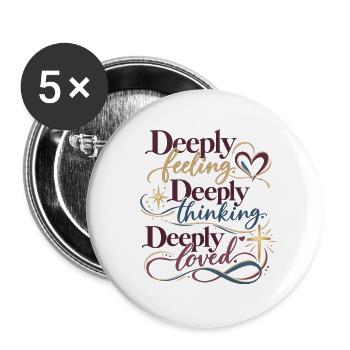 Tief fühlen, Tief denken, Tief geliebt - Buttons groß 56 mm (5er Pack) - Weiß - Vorne