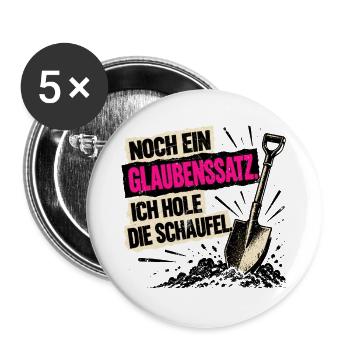 Noch ein Glaubenssatz. Ich hole die Schaufel! - Buttons groß 56 mm (5er Pack) - Weiß - Vorne
