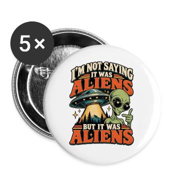 Ich sage nicht, dass es Außerirdische waren - Buttons groß 56 mm (5er Pack) - Weiß - Vorne