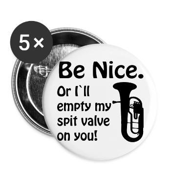 Be nice. Or i`ll empty my spit valve on you. - Buttons large 2.2''/56 mm (5-pack) - white - Front