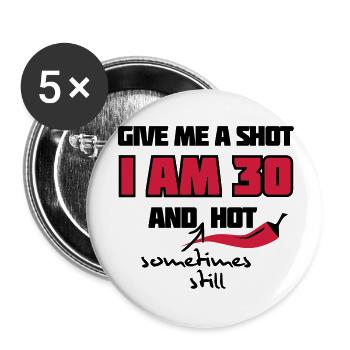 Give me a shot I am 30 and (sometimes still) hot - Buttons large 2.2''/56 mm (5-pack) - white - Front