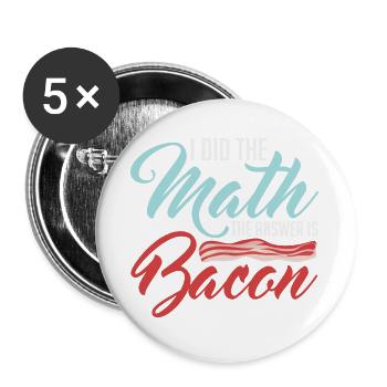 Design For Bacon Lovers Math The Answer is Bacon - Buttons large 2.2''/56 mm (5-pack) - white - Front
