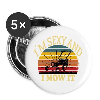 I'm Sexy And I Mow It. Lustiger Rasenmäher /Garten l - Buttons groß 56 mm (5er Pack) - Weiß - Vorne