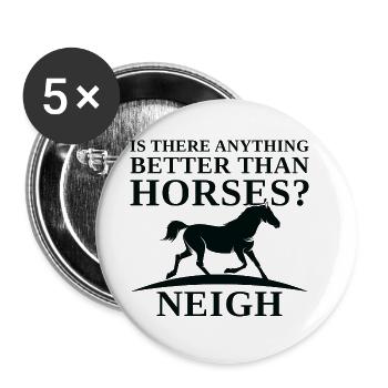 Gibt es etwas Besseres als Horses Neigh - Buttons groß 56 mm (5er Pack) - Weiß - Vorne