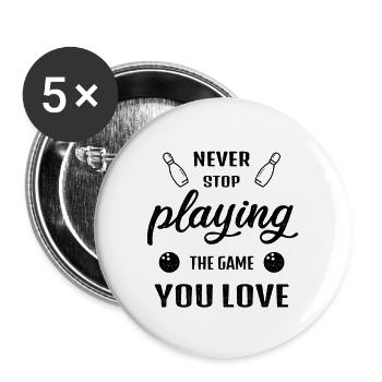 Hör nie auf das Spiel zu spielen Bowling Geschenk - Buttons groß 56 mm (5er Pack) - Weiß - Vorne
