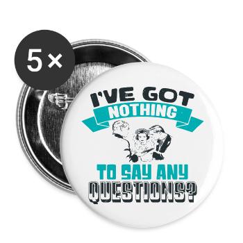I'VE GOT NOTHING TO SAY ANY QUESTIONS 2 - Buttons large 2.2''/56 mm (5-pack) - white - Front