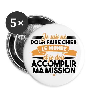 Je suis né pour faire chier le monde - Lot de 5 grands badges (56 mm) - blanc - Devant