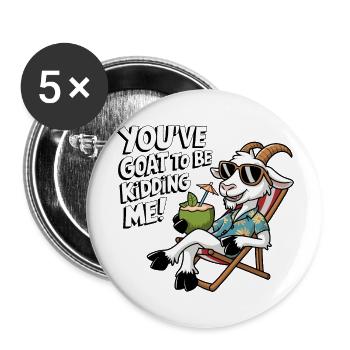 Tu as de la chèvre pour te moquer de moi ! - Lot de 5 grands badges (56 mm) - blanc - Devant