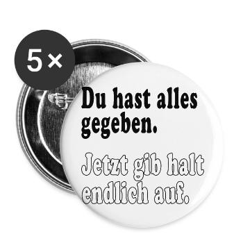 Du hast alles gegeben, jetzt gib halt endlich auf - Buttons groß 56 mm (5er Pack) - Weiß - Vorne